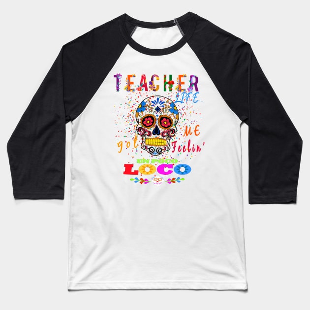 Teacher Life Got Me Feeling un PocoLoco school Baseball T-Shirt by artab